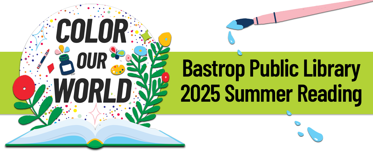 "Colorful illustration with 'Color Our World' text, art supplies, flowers, open book, and 'Bastrop Public Library 2025 Summer Reading' on green banner."